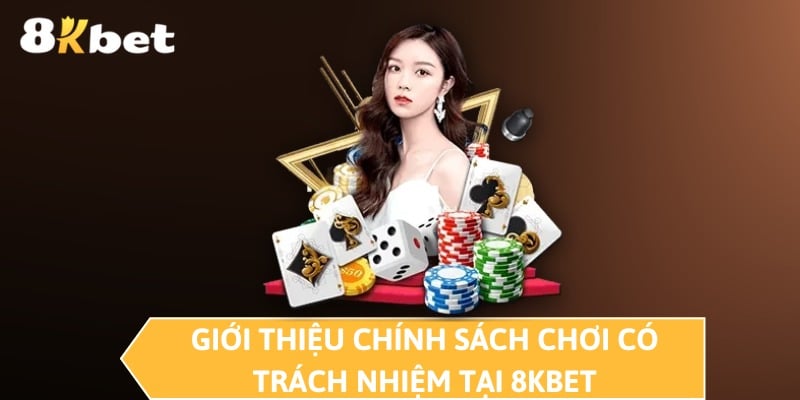 Giới thiệu chính sách chơi có trách nhiệm tại 8KBET