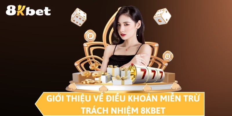 Giới thiệu về điều khoản miễn trừ trách nhiệm 8KBET