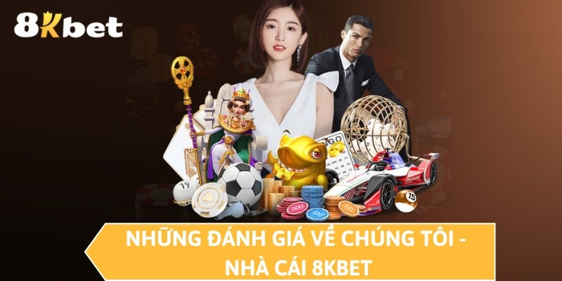 Những đánh giá về chúng tôi - Nhà cái 8KBET