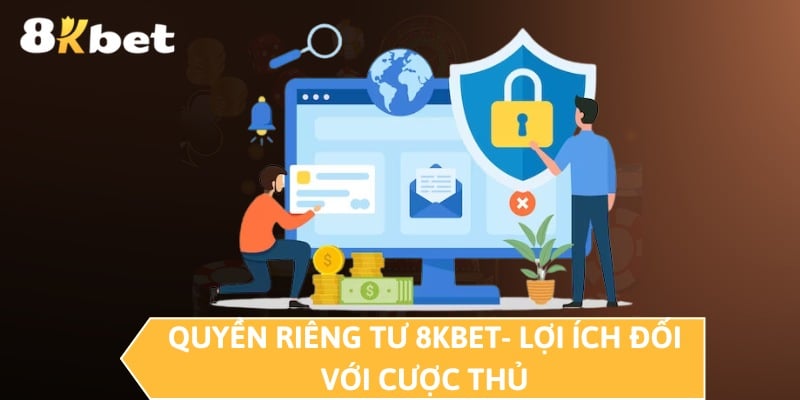 Quyền riêng tư 8KBET- Lợi ích đối với cược thủ