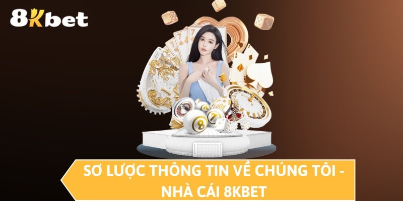 Sơ lược thông tin về chúng tôi - Nhà cái 8KBET